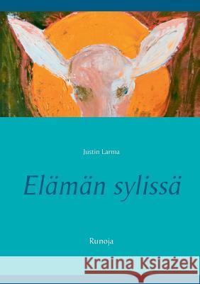 Elämän sylissä: Runoja Justin Larma, Mauri Laakkonen 9789523189935 Books on Demand