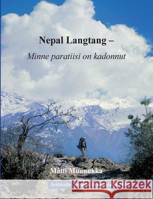 Nepal Langtang - Minne paratiisi on kadonnut: Himalajalla pyhien lamojen ja mystisten lumimiesten laaksossa Munnukka, Matti 9789523189980 Books on Demand