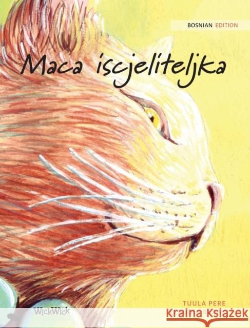 Maca iscjeliteljka: Bosnian Edition of The Healer Cat Tuula Pere Klaudia Bezak Irma Karamustafic 9789523250154 Wickwick Ltd