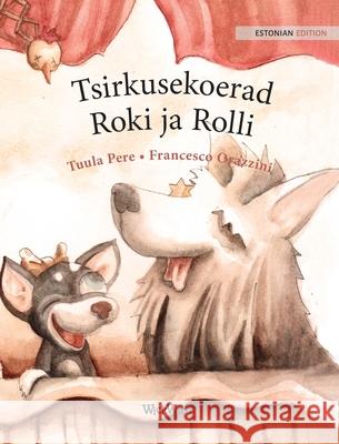 Tsirkusekoerad Roki ja Rolli: Estonian Edition of Circus Dogs Roscoe and Rolly Pere, Tuula 9789523250628 Wickwick Ltd