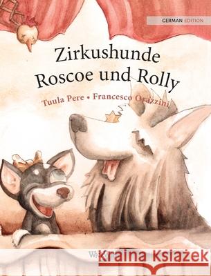 Zirkushunde Roscoe und Rolly: German Edition of Circus Dogs Roscoe and Rolly Pere, Tuula 9789523250642 Wickwick Ltd