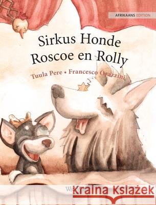 Sirkus Honde Roscoe en Rolly: Afrikaans Edition of Circus Dogs Roscoe and Rolly Tuula Pere Francesco Orazzini Victor Stols 9789523251076