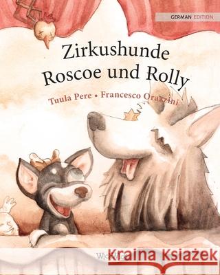 Zirkushunde Roscoe und Rolly: German Edition of Circus Dogs Roscoe and Rolly Pere, Tuula 9789523251472 Wickwick Ltd