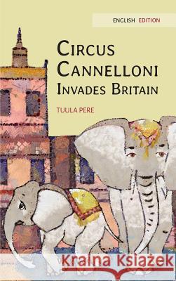 Circus Cannelloni Invades Britain: English Edition Tuula Pere Susan Korman Paivi Vuoriaro 9789523253957 Wickwick Ltd