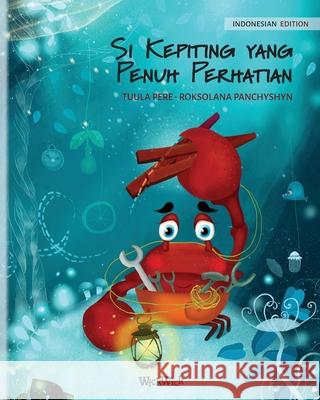 Si Kepiting yang Penuh Perhatian (Indonesian Edition of The Caring Crab) Pere, Tuula 9789523254947 Wickwick Ltd