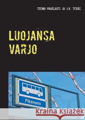 Luojansa varjo: J.V. Teräksen Seuraava pysähdys kuolema ja kuusi muuta kertomusta Teemu Paarlahti, J V Teräs 9789523300330