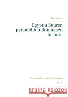 Egyptin Suuren pyramidin tutkimuksen historia Jani Laasonen 9789523300613
