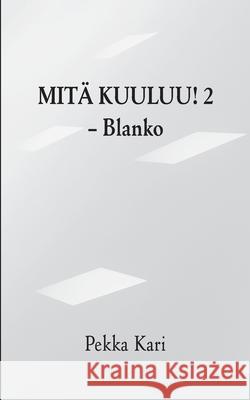 Mitä kuuluu! 2: - Blanko Pekka Kari 9789523303263