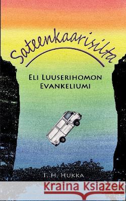 Sateenkaarisilta: Eli luuserihomon evankeliumi T. H. Hukka 9789523303836