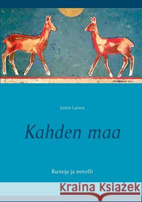 Kahden maa: Runoja ja novelli Justin Larma, Mauri Laakkonen 9789523304628 Books on Demand