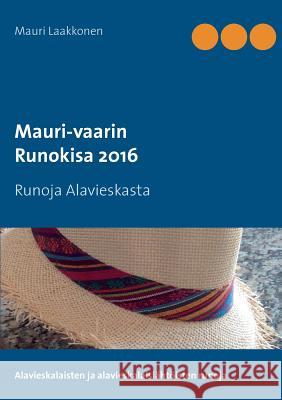 Mauri-vaarin runokisa 2016: Runoja Alavieskasta Mauri Laakkonen 9789523305731