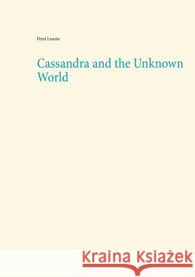 Cassandra and the Unknown World Petri Luosto 9789523305748 Books on Demand