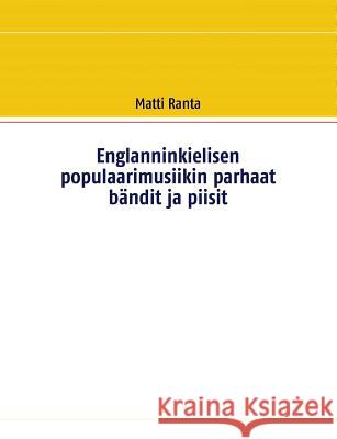 Englanninkielisen populaarimusiikin parhaat bändit ja piisit Matti Ranta 9789523308275