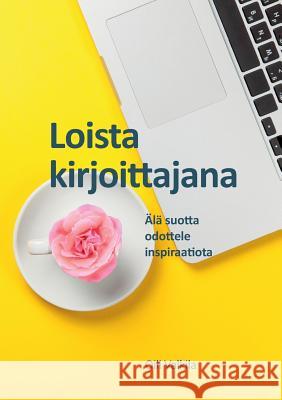 Loista kirjoittajana: Älä suotta odottele inspiraatiota Valkila, Oili 9789523392359 Books on Demand