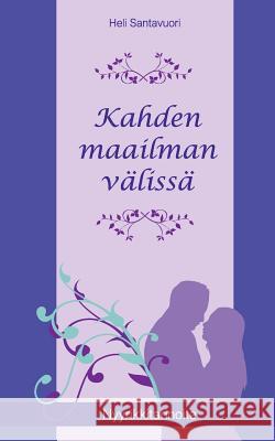 Kahden maailman välissä: Nyyrikkitarinoita - osa 1 Santavuori, Heli 9789523392922