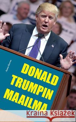 Donald Trumpin maailma Anton Korvas 9789523393202 Books on Demand