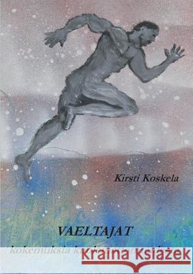 Vaeltajat: kokemuksia kuolemattomuudesta Koskela, Kirsti 9789523393981