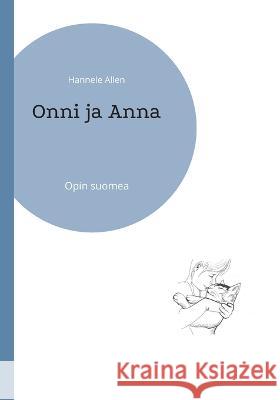 Onni ja Anna: Opin suomea Hannele Allen 9789523394117