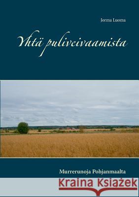 Yhtä puliveivaamista: Murrerunoja Pohjanmaalta Luoma, Jorma 9789523394421