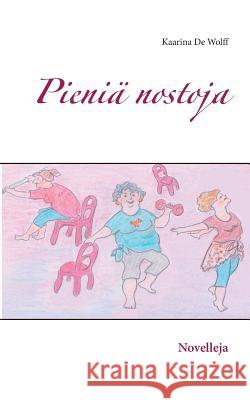 Pieniä nostoja: Novelleja De Wolff, Kaarina 9789523394452 Books on Demand