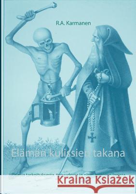 Elämän kulissien takana: Palasia tarkoituksesta, totuudesta ja olemassaolon laeista Karmanen, R. a. 9789523394681 Books on Demand