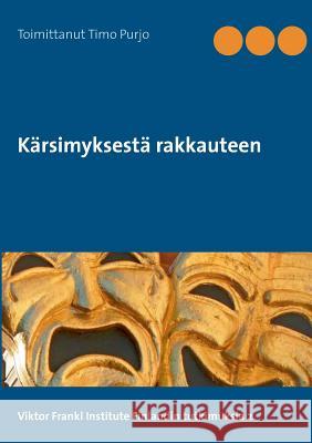 Kärsimyksestä rakkauteen: Viktor Frankl Institute Finland, Tutkimuksia 2 Purjo, Timo 9789523395435 Books on Demand