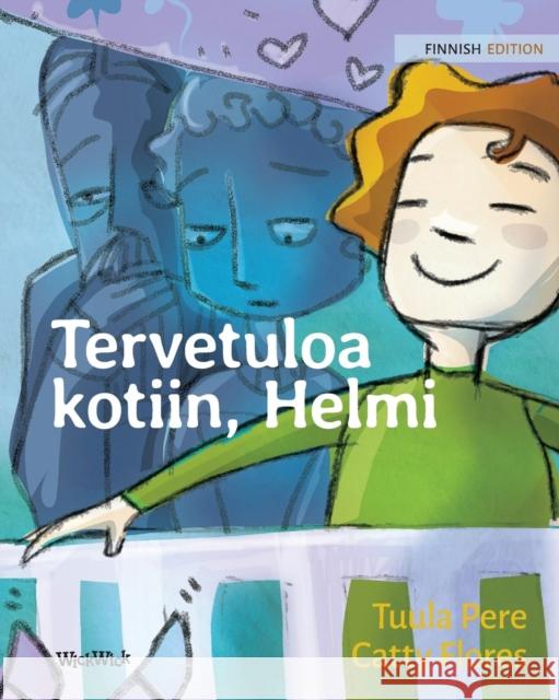 Tervetuloa kotiin, Helmi: Finnish Edition of Welcome Home, Pearl Pere, Tuula 9789523570597 Wickwick Ltd