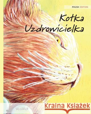 Kotka Uzdrowicielka: Polish Edition of The Healer Cat Tuula Pere Klaudia Bezak Bożena Podstawsk 9789523571396