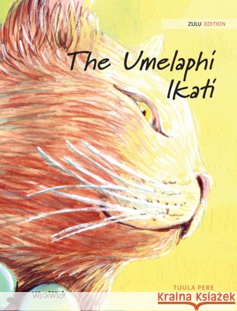 The Umelaphi Ikati: Zulu Edition of The Healer Cat Tuula Pere Klaudia Bezak Maybelle Ibilibo 9789523572140 Wickwick Ltd
