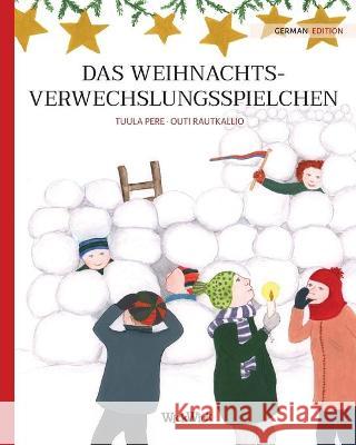 Das Weihnachtsverwechslungsspielchen: German Edition of Christmas Switcheroo Tuula Pere Outi Rautkallio Stephanie Kersten 9789523573741