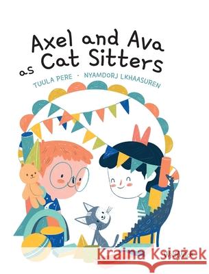 Axel and Ava as Cat Sitters Tuula Pere Catty Flores Susan Korman 9789523574656 Wickwick Ltd