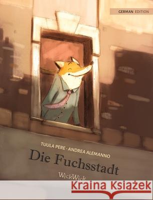 Die Fuchsstadt: German Edition of The Fox's City Pere, Tuula 9789523575554 Wickwick Ltd