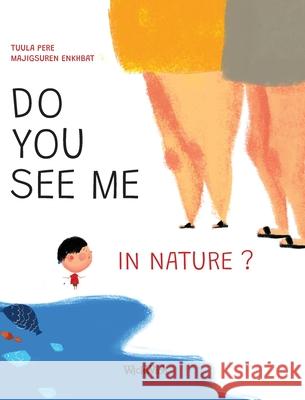 Do You See Me in Nature? Tuula Pere Majigsuren Enkhbat Mirka Pohjanrinne 9789523575738 Wickwick Ltd
