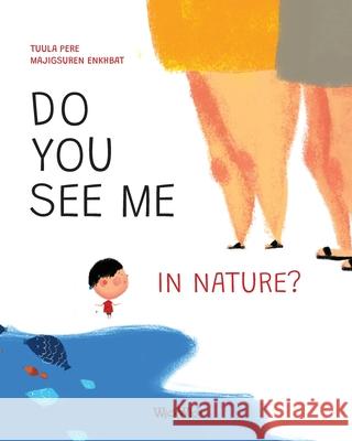 Do You See Me in Nature? Tuula Pere Majigsuren Enkhbat Mirka Pohjanrinne 9789523575745 Wickwick Ltd