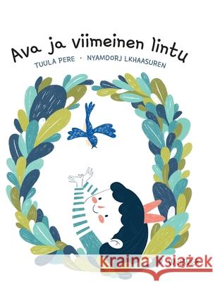 Ava ja viimeinen lintu: Finnish Edition of Ava and the Last Bird Tuula Pere Nyamdorj Lkhaasuren 9789523575882 Wickwick Ltd