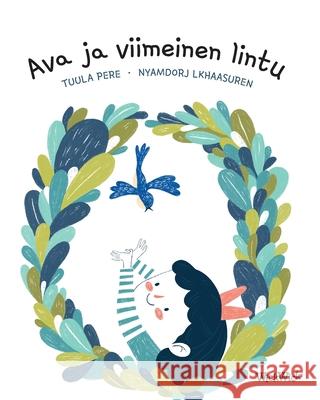 Ava ja viimeinen lintu: Finnish Edition of Ava and the Last Bird Tuula Pere Nyamdorj Lkhaasuren 9789523575899