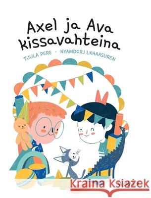 Axel ja Ava kissavahteina: Finnish Edition of Axel and Ava as Cat Sitters Tuula Pere Nyamdorj Lkhaasuren 9789523575912