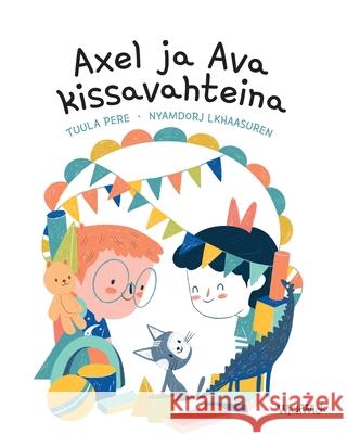 Axel ja Ava kissavahteina: Finnish Edition of Axel and Ava as Cat Sitters Tuula Pere Nyamdorj Lkhaasuren 9789523575929