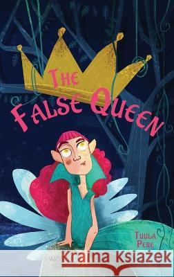 The False Queen Tuula Pere, Susan Korman, Mirka Pohjanrinne 9789523577695 Wickwick Ltd