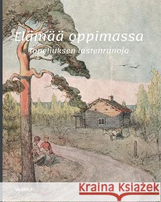 Elämää oppimassa: Topeliuksen lastenrunoja Tuula Pere 9789523578227 Wickwick Ltd