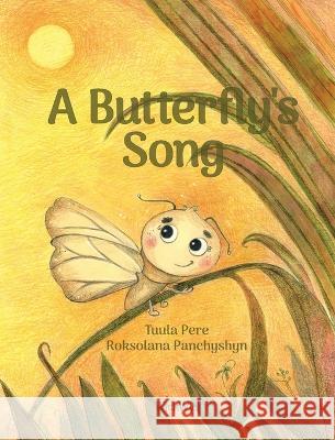 A Butterfly\'s Song Tuula Pere Roksolana Panchyshyn Susan Korman 9789523578425 Wickwick Ltd