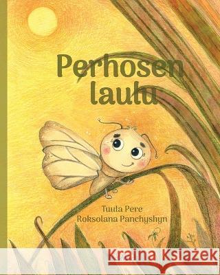 Perhosen laulu: Finnish Edition of A Butterfly\'s Song Tuula Pere Roksolana Panchyshyn 9789523578463 Wickwick Ltd