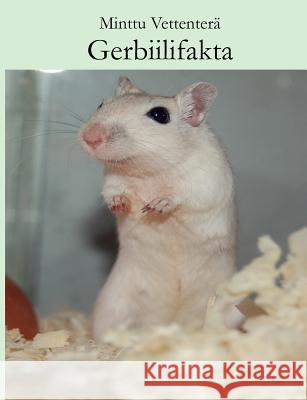 Gerbiilifakta Minttu Vettenter 9789524982221 Books on Demand