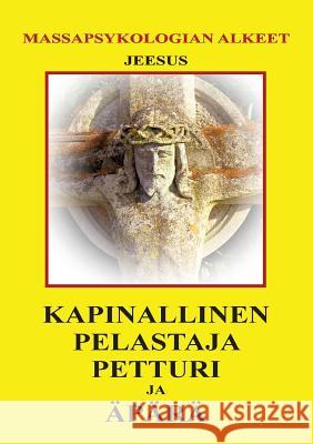 Kapinallinen, Pelastaja, Petturi ja Äpärä: Massapsykologian alkeet Hän Joka Uneksii 9789524984942 Books on Demand