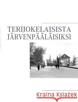 Terijokelaisista järvenpääläisiksi Kyllönen, Heli 9789524985062