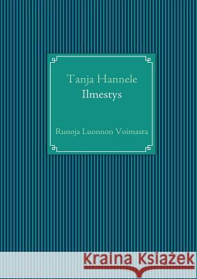 Ilmestys: Runoja Luonnon Voimasta Hannele, Tanja 9789524985482