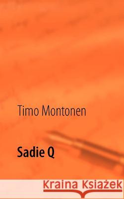 Sadie Q: Romaani Montonen, Timo 9789524986144 Books on Demand