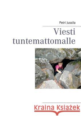 Viesti tuntemattomalle Petri Jussila 9789524986410 Books on Demand