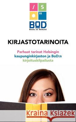 Kirjastotarinoita: Parhaat tarinat Helsingin kaupunginkirjaston ja BoD: n kirjoituskilpailusta Books on Demand 9789524987943