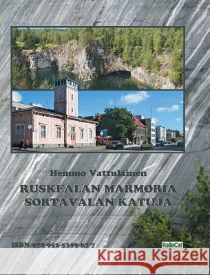 Ruskealan Marmoria - Sortavalan Katuja: photo book Vattulainen, Hemmo 9789525399677 Kallecat / Hemmo Vattulainen